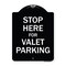 Signmission Designer Series-Stop Here For Valet Parking Black & White Heavy-Gauge Alum, 24" x 18", BW-1824-9886 A-DES-BW-1824-9886 - alternate 1